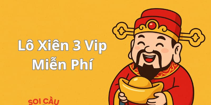 Soi Cầu Lô Xiên 3 Vip Miễn Phí và lời khuyên từ cao thủ