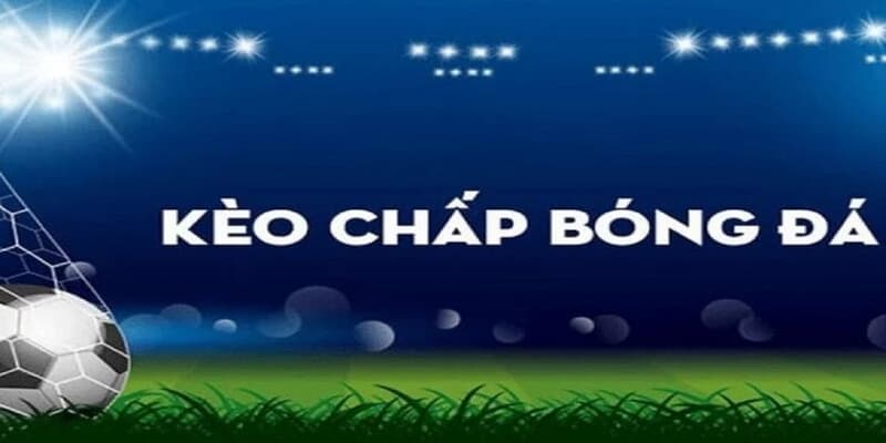 Kèo chấp bóng đá và cách đọc chuẩn xác