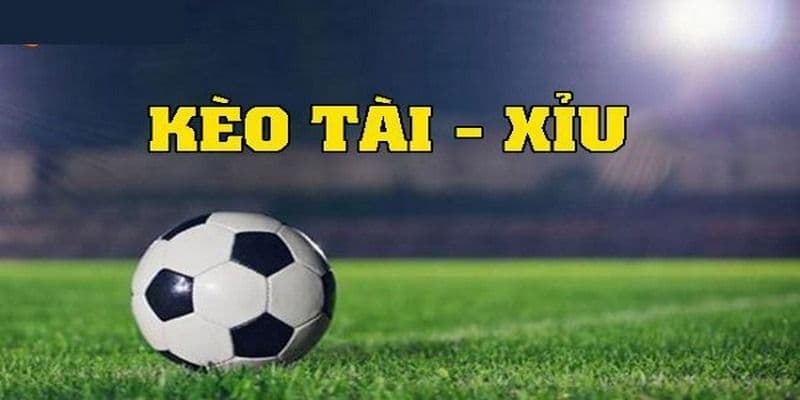 Kèo tài xỉu bóng đá là gì?