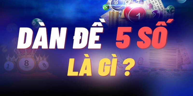 Dàn đề 5 số là gì? Vì sao ngày càng phổ biến tại W88?