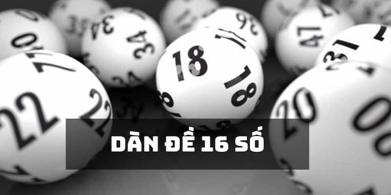 Dàn đề 16 số là gì?