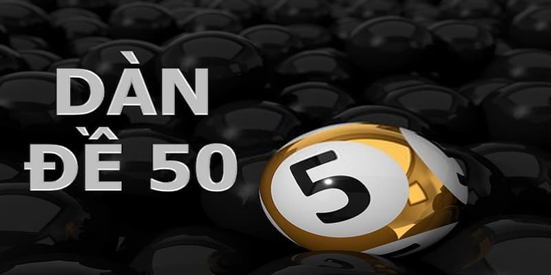 Khái niệm đánh lô dàn 50 con là gì?