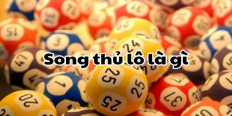 Song thủ lô Song thủ lô là gì và tại sao được ưa chuộng?