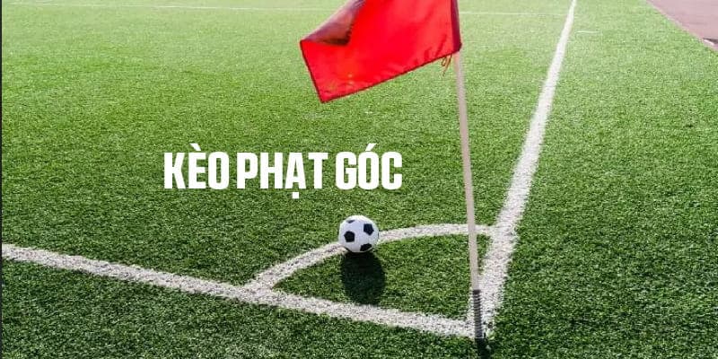 Kèo phạt góc Kèo phạt góc tổng quan giới thiệu